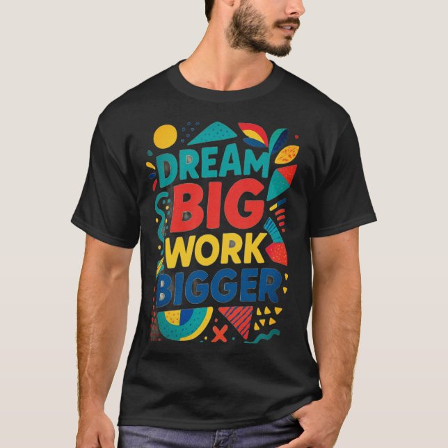 T-shirt Rêver grand, travailler plus grand (Devant)