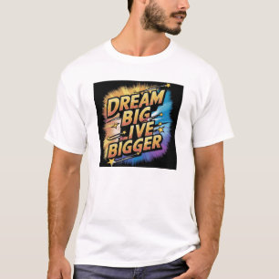 T-shirt Rêver grand, vivre plus grand