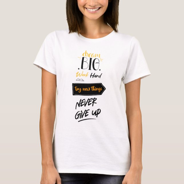 T-shirt Rêver gros travail dur essayer de nouvelles choses (Devant)
