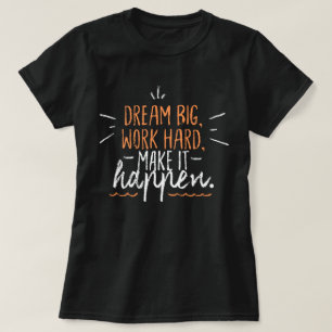 T-shirt Rêver gros travail dur Faire que ça arrive l citat