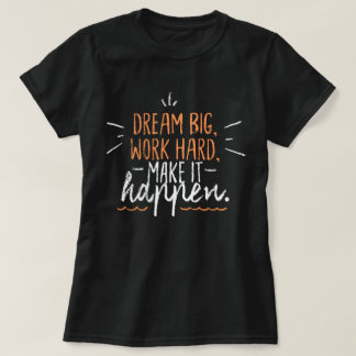 T-shirt Rêver gros travail dur Faire que ça arrive l citat