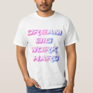 T-shirt Rêver gros, travailler dur
