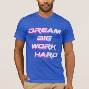 T-shirt Rêver gros, travailler dur