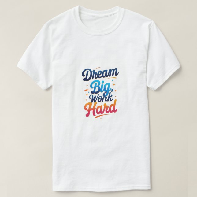 T-shirt Rêver gros, travailler dur (Design devant)