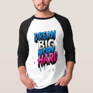 T-shirt Rêver Gros, Travailler dur : Un Mantra Motivationn
