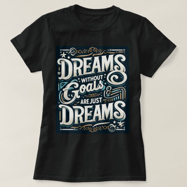 T-shirt 🌟 "Rêver Sans Objectifs Ne Sont Que Des Rêves" 💭 (Design devant)