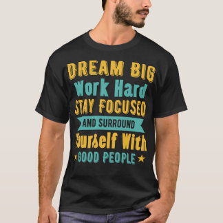 T-shirt Rêvez grand Travaillez dur Restez concentré Entour