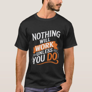 T-shirt Rien ne fonctionnera à moins que vous ne fassiez u