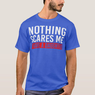 T-shirt Rien Ne Me Fait Peur J'Ai Une Fille