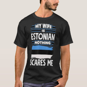 T-shirt Rien Ne Me Fait Peur Ma Femme Est Estonienne Eston