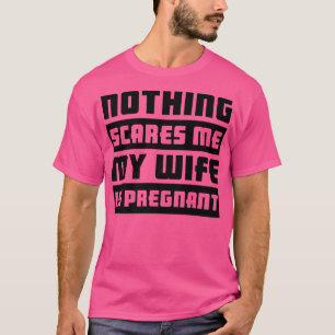 T-shirt Rien Ne Me Fait Peur Ma Femme Est Grossesse Encein