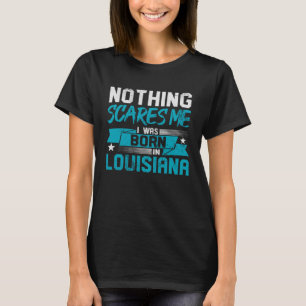 T-shirt Rien Ne Me Fait Peur Que Je Suis Né En Louisiane H