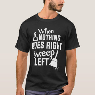 T-shirt Rien Ne Va À Droite Balayer Maison Gauche Nettoyag