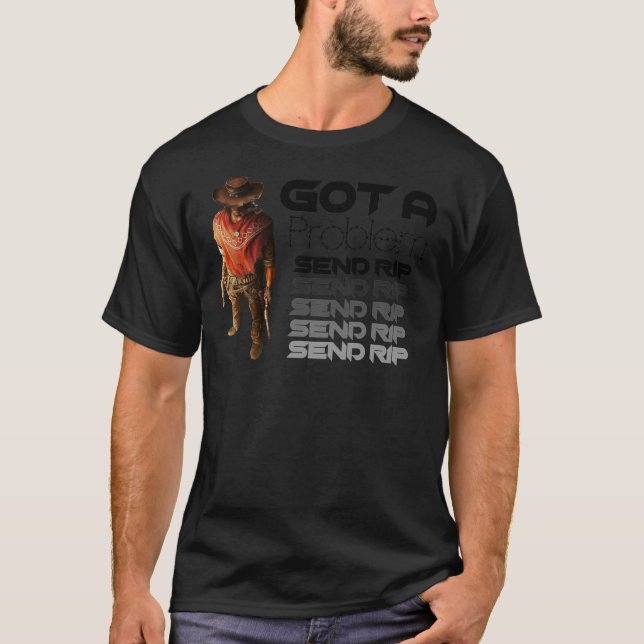 T-shirt Rip Wheeler, Ai un problème Envoyer RIP Classic T- (Devant)