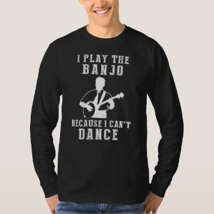 T-shirt Rire brisant : Je joue au banjo parce que je peux