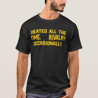 T-shirt Rivalité Chauffée À Tout Moment Occasionnellement