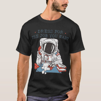T-shirt Robe pour le travail que vous voulez Astronaut Tee