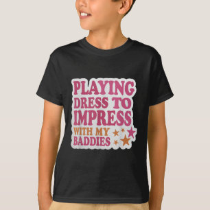 T-shirt Robe tendance pour impressionner avec mes méchants