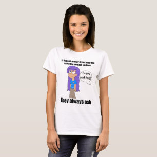 T-shirt Robyn travaillez-vous ici chemise (femme)