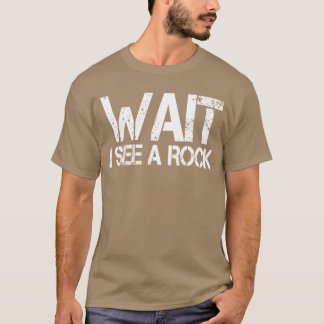 T-shirt Rock hound geologist mineral Wait I See a Rock ret