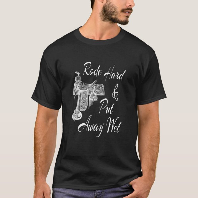 T-shirt Rode hard & put Away Wet - Horse Saddle (Devant)