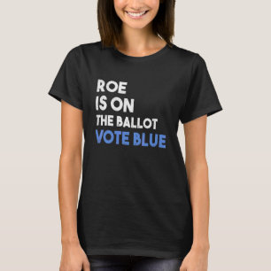 T-shirt Roe contre Wade Pro Choix Roe est sur le bulletin 