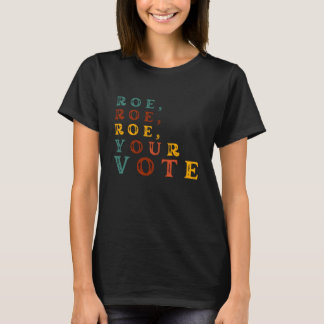 T-shirt Roe, Roe, Roe, Votre Vote