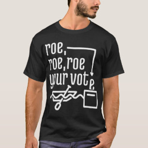 T-SHIRT ROE ROE ROE VOTRE VOTE 777