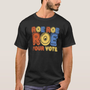 T-shirt Roe Roe Roe Votre Vote Femmes Vote