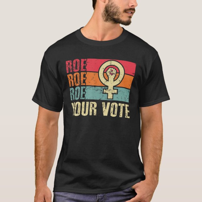 T-shirt Roe Roe Roe Votre Vote Pour Les Femmes Manifester  (Devant)