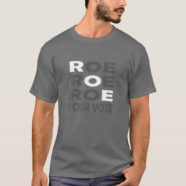 T-shirt Roe Roe Roe Your Vote For Women Men (Devant)