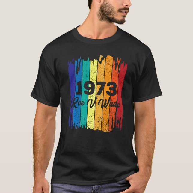 T-shirt Roe V Wade 1973 Pro Choice Droits des femmes Fémin (Devant)
