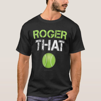T-shirt Roger That Shirt - Drôle Tennis