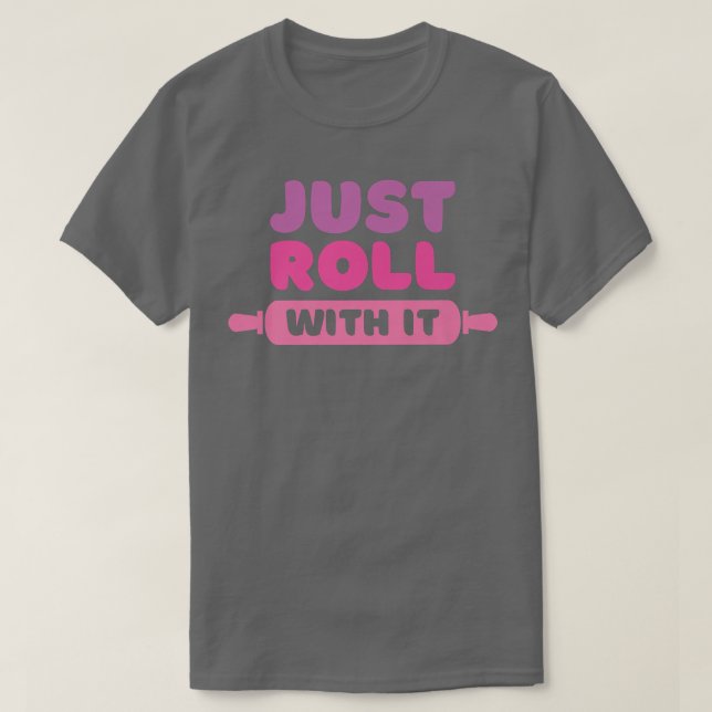 T-shirt Roll With It  Baking Joke  (Design devant)