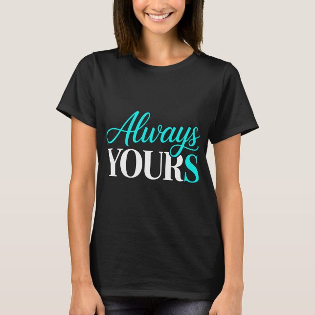 T-shirt Romantic Always Yours Design (Devant)