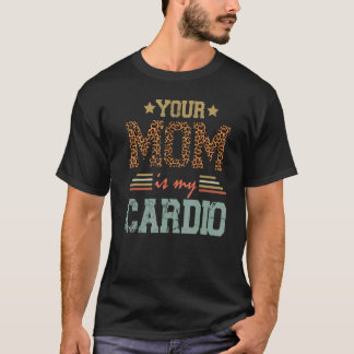 T-shirt Romantique Dit Que Ta Mère Est Mon Cardio