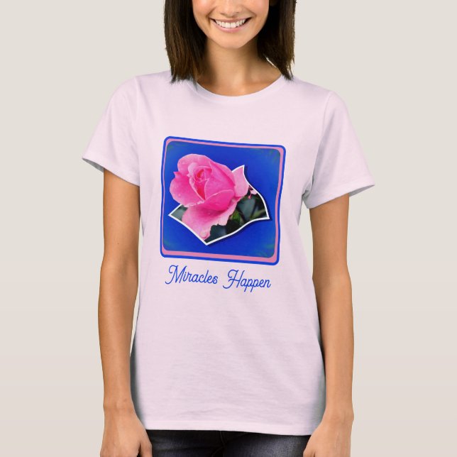 T-shirt Rose Rosebud Flower Out Miracles Inspiration (Devant)