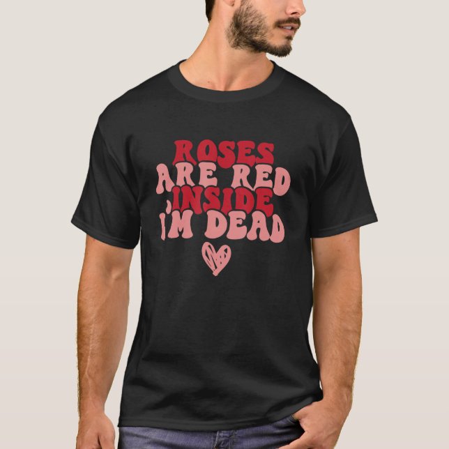 T-shirt Roses Are Red Inside I Am Dead Retro Groovy Valent (Devant)