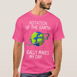 T-shirt Rotation De La Terre Rend Mes Journées Drôle Scien