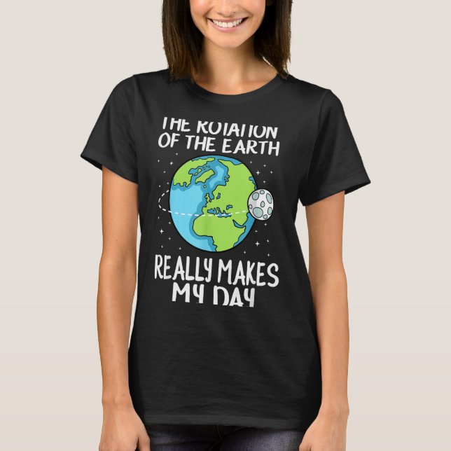 T-shirt Rotation Of The Earth Makes My Day Funny Science  (Devant)