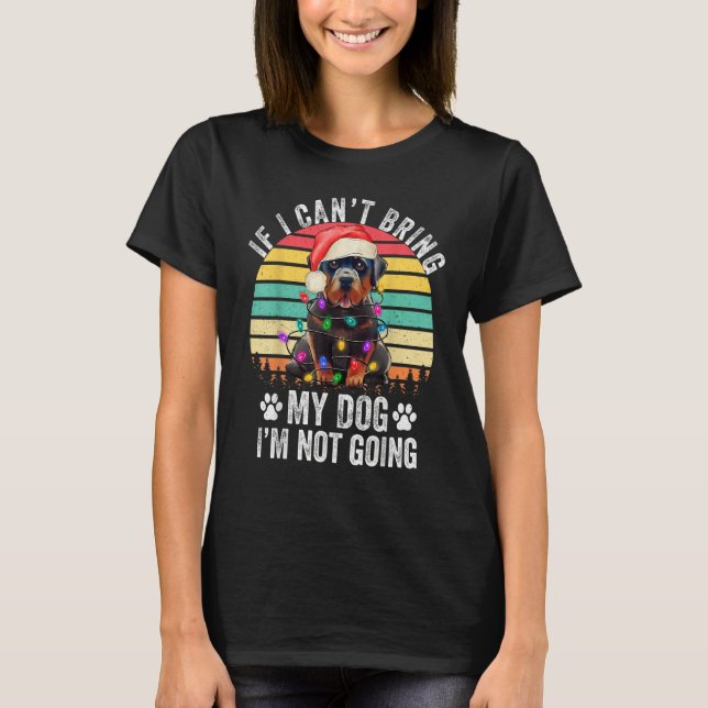T-shirt Rottweiler Dog If I Can't Bring My Dog I'm Not Goi (Devant)