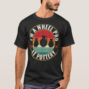 T-shirt Roue Pro à la poterie Funny Potter Pun Céramiques 