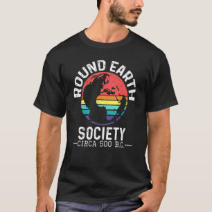 T-shirt Round Earth Society Circa 500 BC Anti Flat Earth G