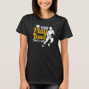T-shirt Rugbys Rugby Vous jouez au tennis C'est joli Rugby