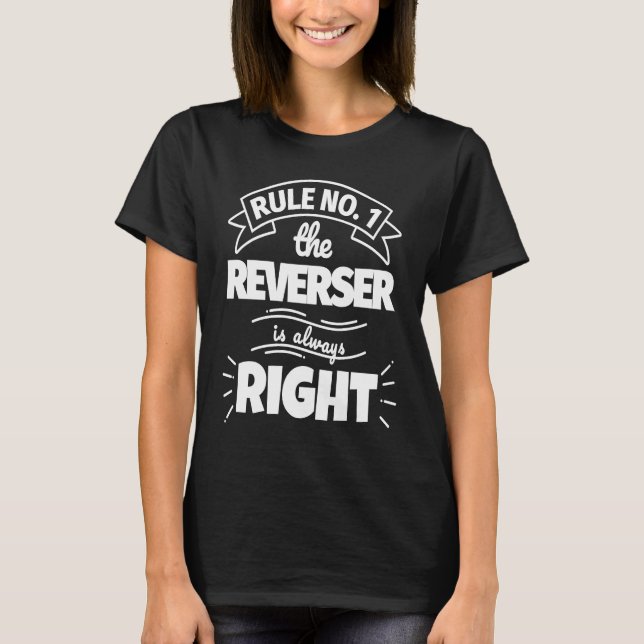T-shirt Rule No 1 the REVERSER is always right (Devant)
