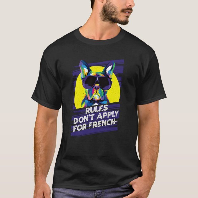 T-shirt Rules Dont Apply for Frenchies  French Bulldog Hum (Devant)