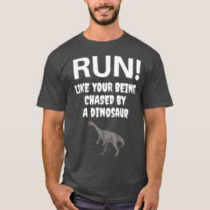 T-shirt Run Comme si vous étiez pourchassé par un Dinosaur
