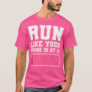 T-shirt Run Like Your Phone Is At 1 Funny Marathon Run Run