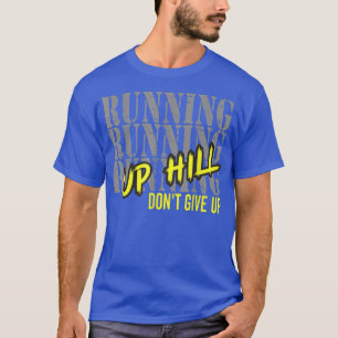 T-shirt Running Motivation Run Up Hill Don't Give Up Marat