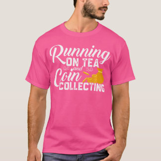 T-shirt Running On Tea Coin Collecting Funny Coin Collecto